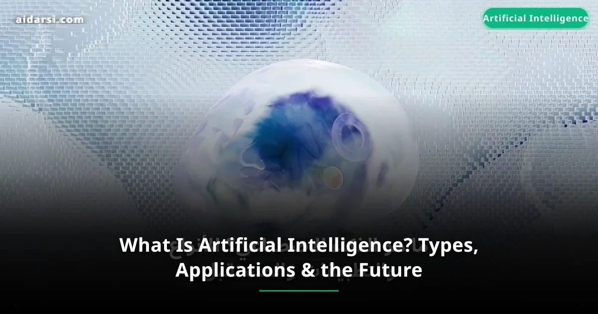 What Is Artificial Intelligence? Types, Applications & the Future