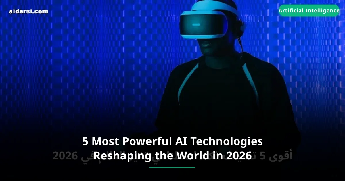 5 Most Powerful AI Technologies Reshaping the World in 2026