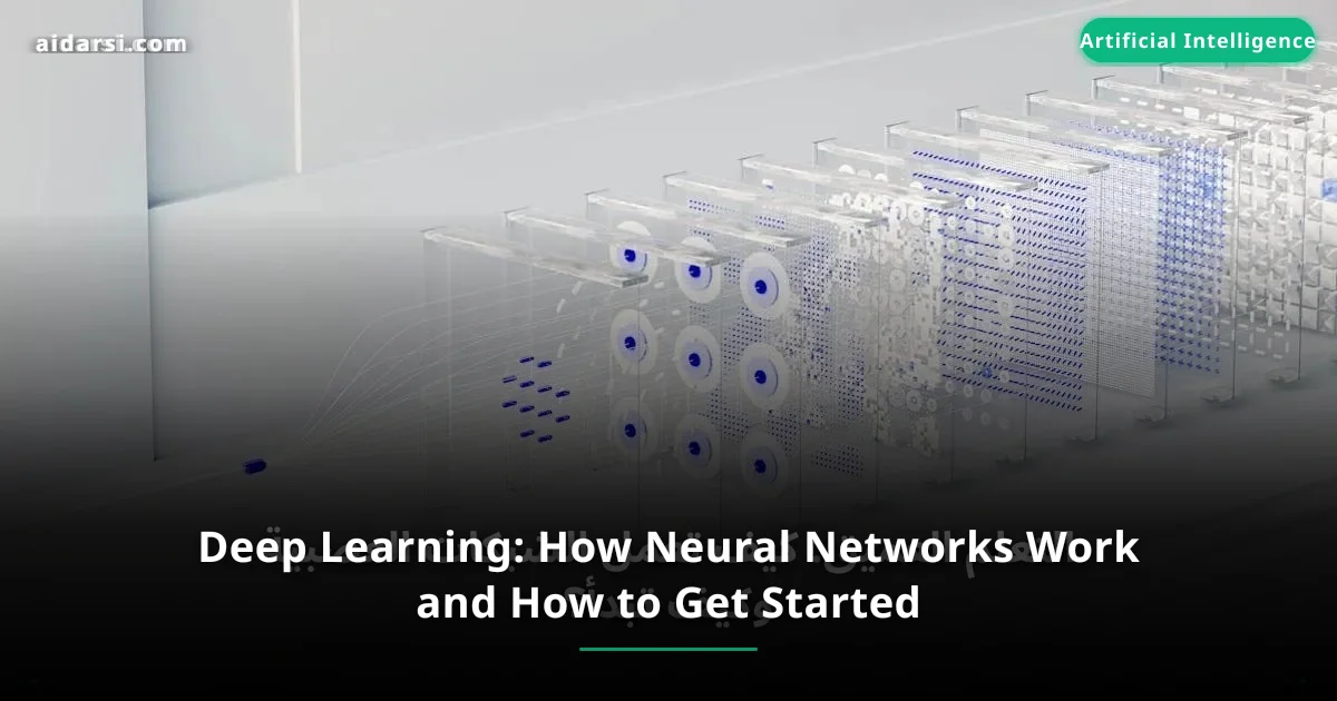 Deep Learning: How Neural Networks Work and How to Get Started