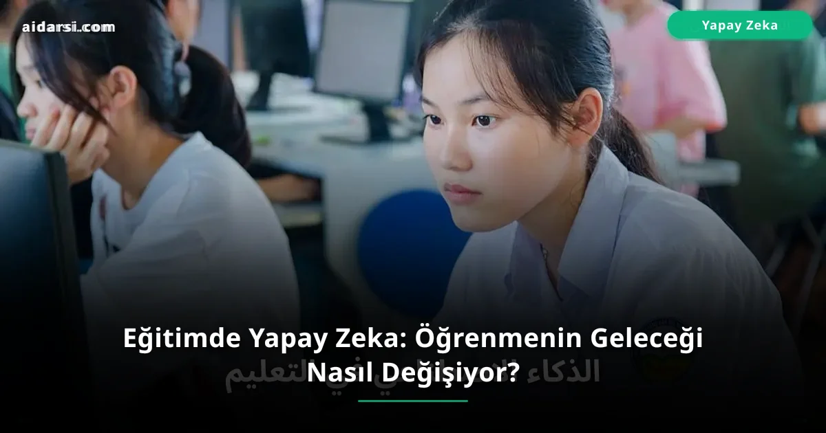 Eğitimde Yapay Zeka: Öğrenmenin Geleceği Nasıl Değişiyor?