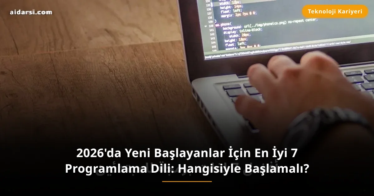 2026'da Yeni Başlayanlar İçin En İyi 7 Programlama Dili: Hangisiyle Başlamalı?