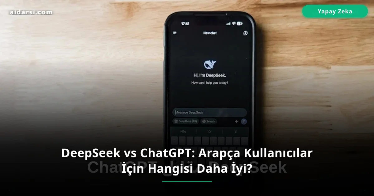 DeepSeek vs ChatGPT: Arapça Kullanıcılar İçin Hangisi Daha İyi?