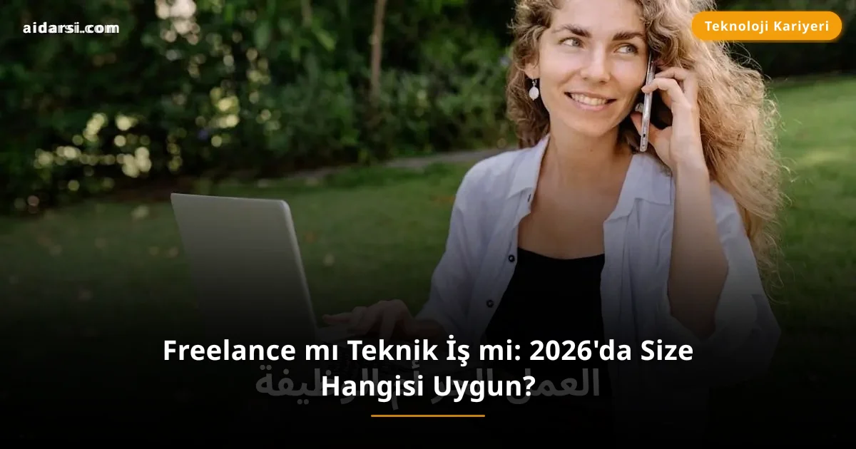 Freelance mı Teknik İş mi: 2026'da Size Hangisi Uygun?