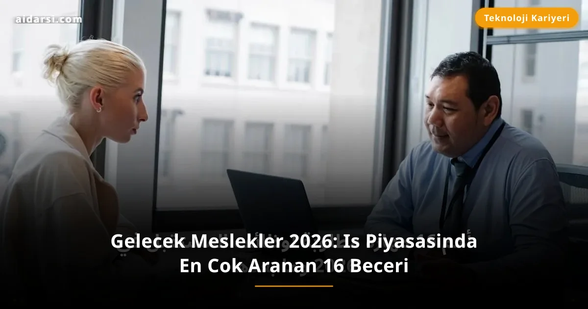 Gelecek Meslekler 2026: Is Piyasasinda En Cok Aranan 16 Beceri