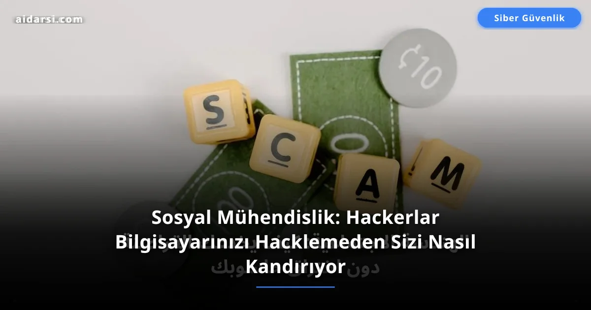 Sosyal Mühendislik: Hackerlar Bilgisayarınızı Hacklemeden Sizi Nasıl Kandırıyor