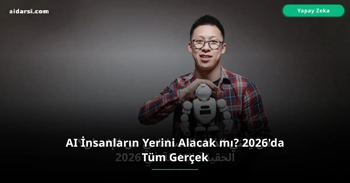 AI İnsanların Yerini Alacak mı? 2026'da Tüm Gerçek