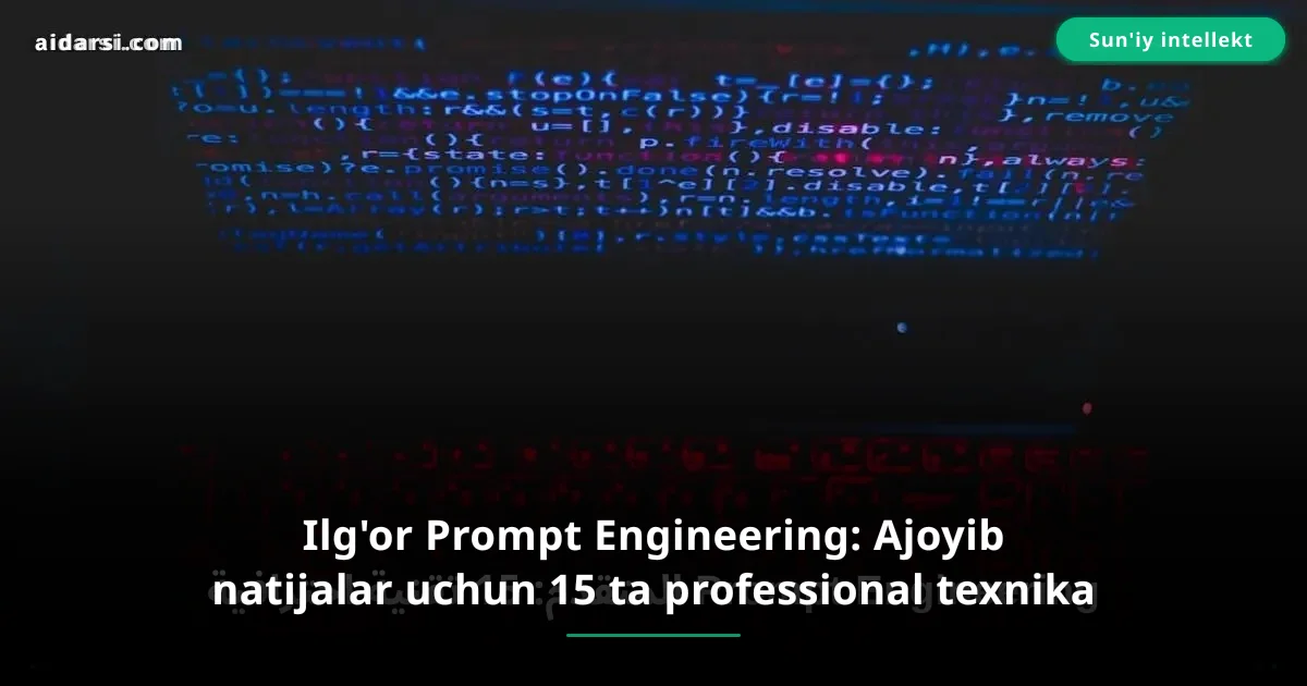 Ilg'or Prompt Engineering: Ajoyib natijalar uchun 15 ta professional texnika