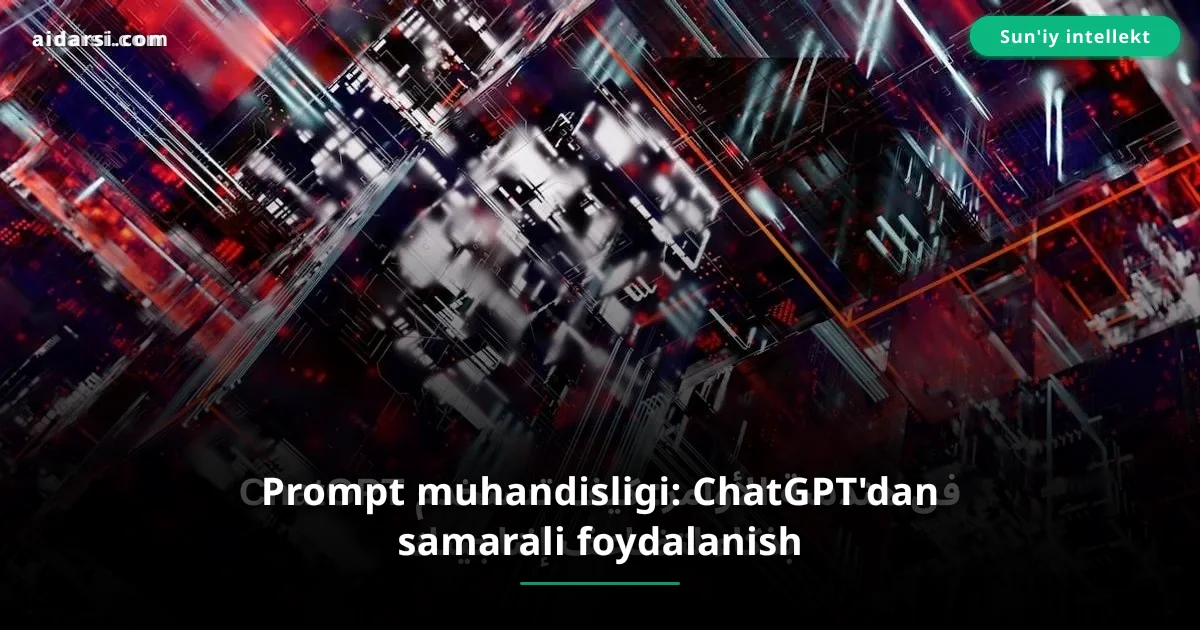 Prompt muhandisligi: ChatGPT'dan samarali foydalanish