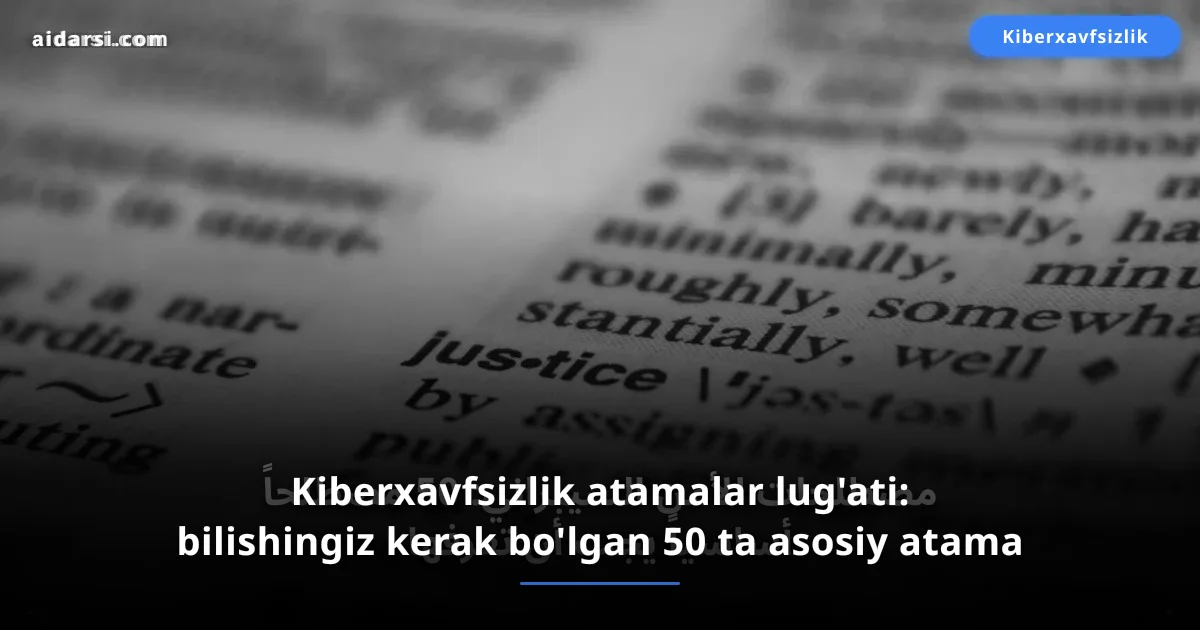Kiberxavfsizlik atamalar lug'ati: bilishingiz kerak bo'lgan 50 ta asosiy atama