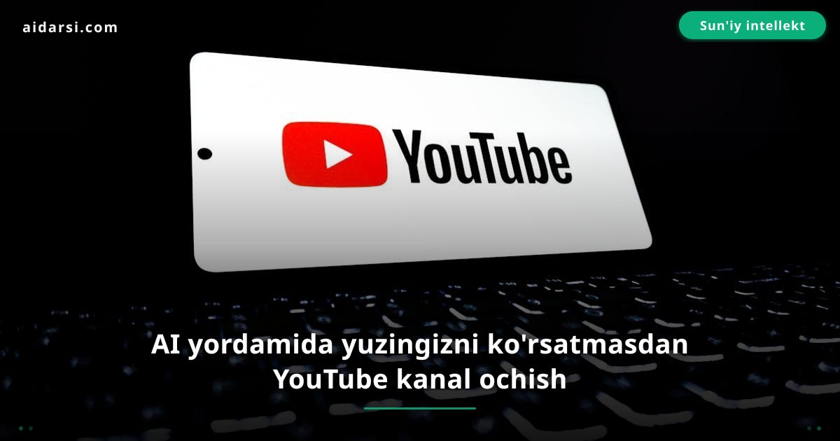 Yuzingizni ko'rsatmasdan AI yordamida YouTube kanalini qanday boshlash mumkin — 2026