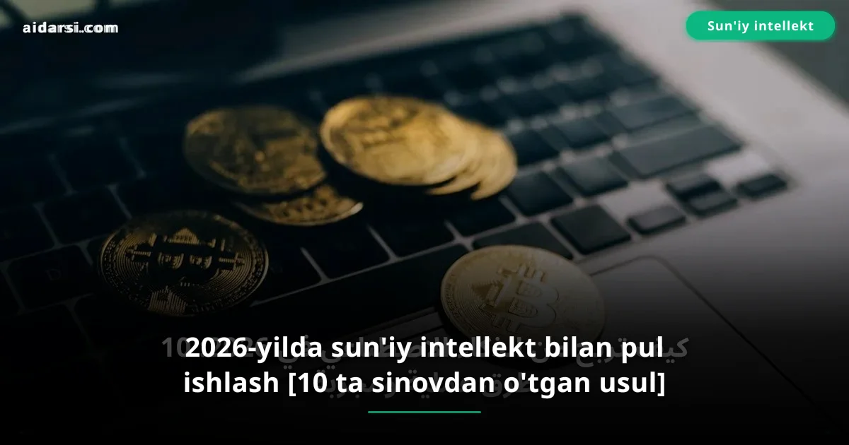 2026-yilda sun'iy intellekt bilan pul ishlash [10 ta sinovdan o'tgan usul]