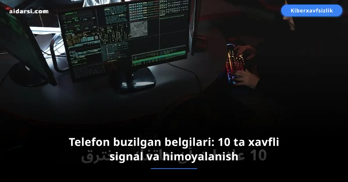 Telefon buzilgan belgilari: 10 ta xavfli signal va himoyalanish