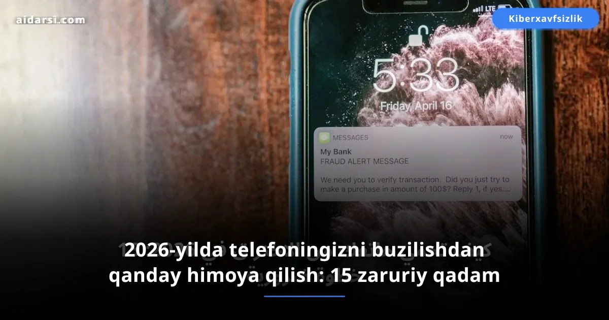 2026-yilda telefoningizni buzilishdan qanday himoya qilish: 15 zaruriy qadam