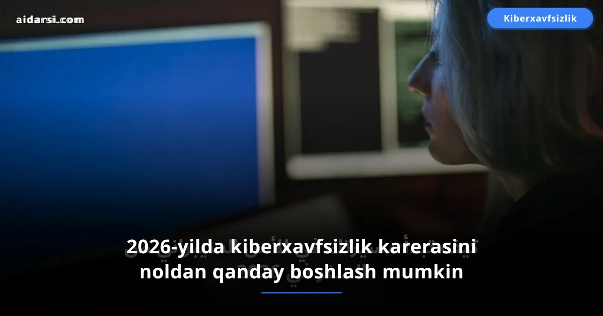 2026-yilda kiberxavfsizlik karerasini noldan qanday boshlash mumkin